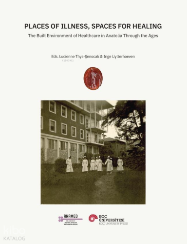 Places of Illness, Spaces for Healing;The Built Environment of Healthc