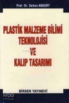Plastik Malzeme Bilimi Teknololjisi ve Kalıp Tasarımı