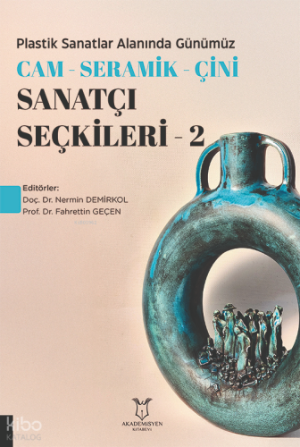 Plastik Sanatlar Alanında Günümüz -Cam-Seramik-Çini Sanatçı Seçkileri-2