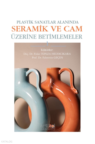 Plastik Sanatlar Alanında Seramik ve Cam Üzerine Betimlemeler - 1 | Ko