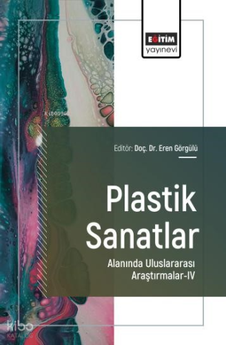 Plastik Sanatlar Alanında Uluslararası Araştırmalar - 4 | Kolektif | E