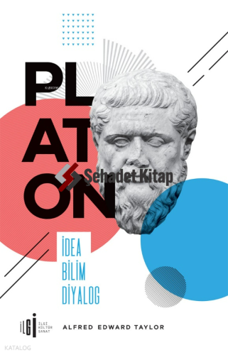 Platon;İdea Bilim Diyalog | Alfred Edward Taylor | İlgi Kültür Sanat Y