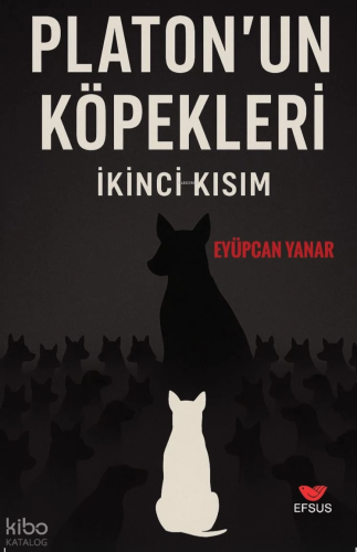Platon'un Köpekleri İkinci Kısım | Eyüpcan Yanar | Efsus Yayınları