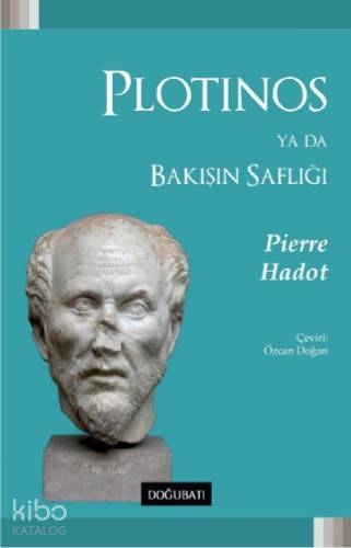 Plotinos Ya Da Bakışın Saflığı | Pierre Hadot | Doğu Batı Yayınları