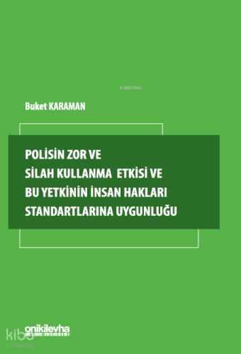 Polisin Zor ve Silah Kullanma Yetkisi ve Bu Yetkinin İnsan Hakları Standartlarına Uygunluğu