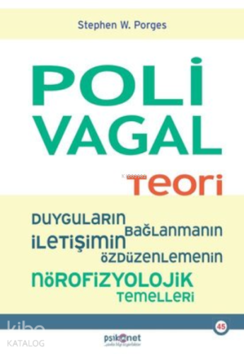 Polivagal Teori:;Duyguların-Bağlanmanın - İletişimin - Özdüzenlemenin Nörofizyolojik Temelleri