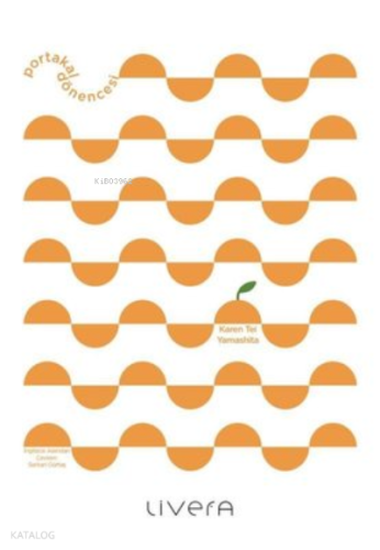 Portakal Dönencesi | Karen Tei Yamashita | Livera Yayınevi