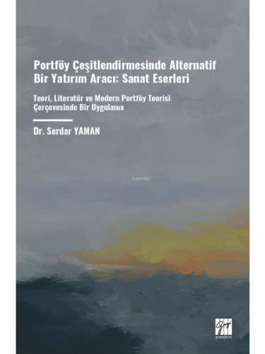 Portföy Çeşitlendirmesinde Alternatif Bir Yatırım Aracı: Sanat Eserleri;Teori, Literatür Ve Modern Portföy Teorisi Çerçevesinde Bir Uygulama