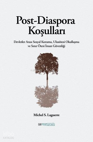 Post-Diaspora Koşulları;Devletler Arası Sosyal Koruma, Ulusötesi Okullaşma ve Sınır Ötesi İnsan Güvenliği