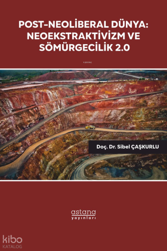 Post - Neoliberal Dünya;Neoekstraktivizm ve Sömürgecilik 2.0