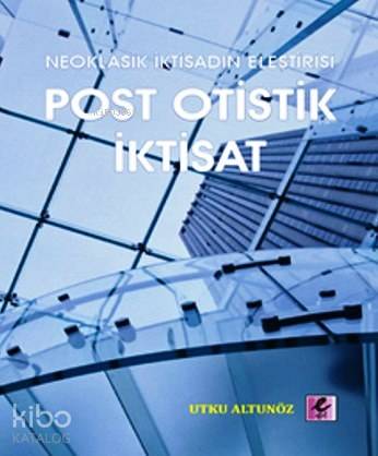 Post Otistik İktisat; Neoklasik İktisadın Eleştirisi