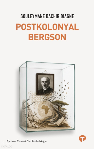 Postkolonyal Bergson | Souleymane Bachir Diagne | Turkuvaz Kitap
