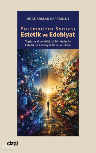 Postmodern Sonrası Estetik ve Edebiyat | Müge Arslan Karabulut | Çizgi
