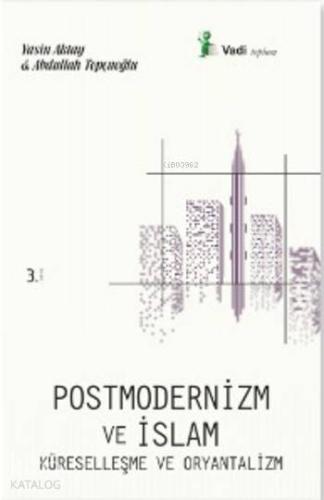 Postmodernizm ve İslam Küreselleşme ve Oryantalizm