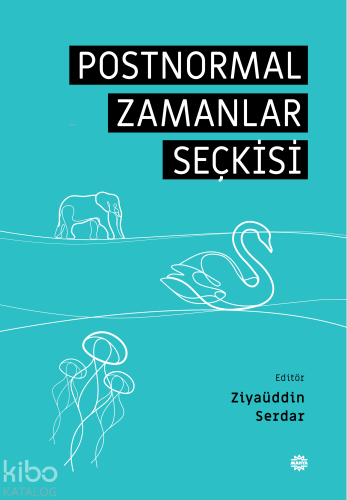 Postnormal Zamanlar Seçkisi | Ziyaüddin Serdar | Mahya Yayıncılık