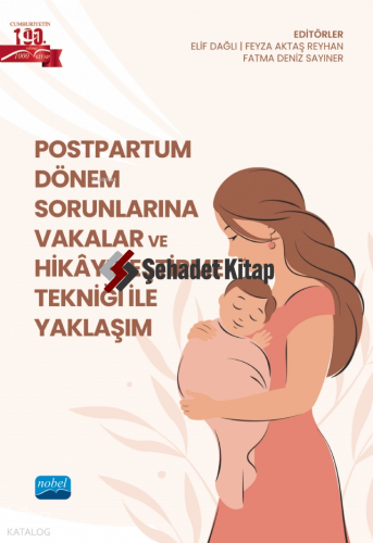 Postpartum Dönem Sorunlarına Vakalar ve Hikâyeleştirme Tekniği ile Yaklaşım