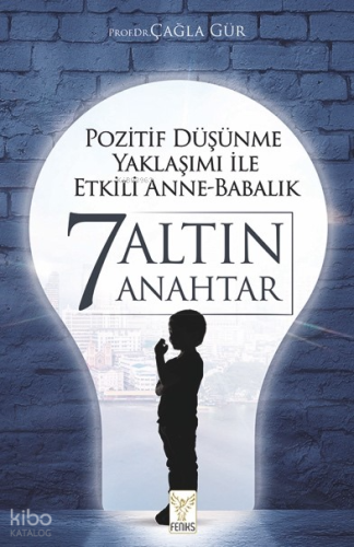 Pozitif Düşünme Yaklaşımı İle Etkili Anne-Babalık 7 Altın Anahtar | Ça