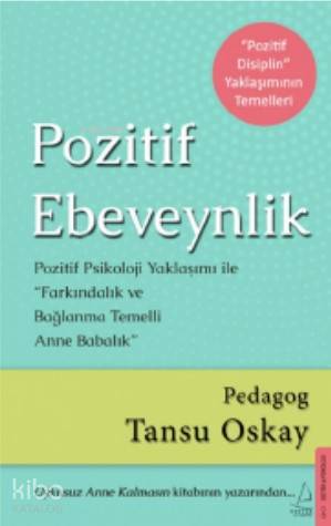 Pozitif Ebeveynlik; Pozitif Psikoloji Yaklaşımı ile Farkındalık ve Bağlanma Temelli Anne Babalık