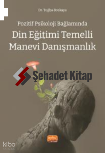 Pozitif Psikoloji Bağlamında;Din Eğitimi Temelli Manevi Danışmanlık