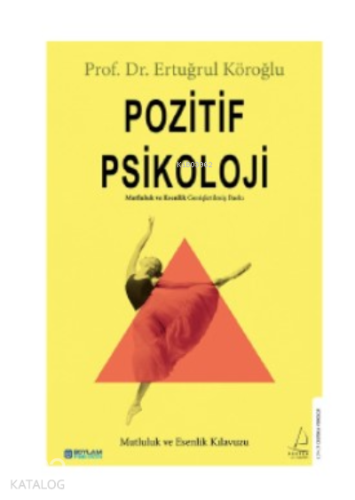 Pozitif Psikoloji;Mutluluk ve Esenlik Kılavuzu | Ertuğrul Köroğlu | De