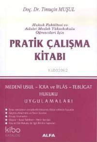 Pratik Çalışma Kitabı; Medenî Usul, İcra ve İflâs, Tebligat Hukuku Uygulamaları