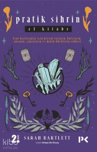 Pratik Sihrin El Kitabı; Yeni Başlayanlar İçin Kristal Taşların,Burçların, Auranın, Çakraların ve Minik Büyülerin Rehberi