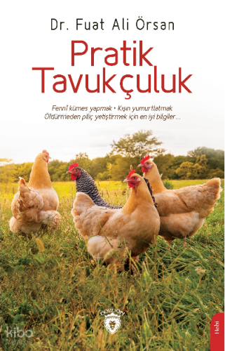 Pratik Tavukçuluk;Fenni Kümes Yapmak . Kışın Yumurtlatmak Öldürmeden P
