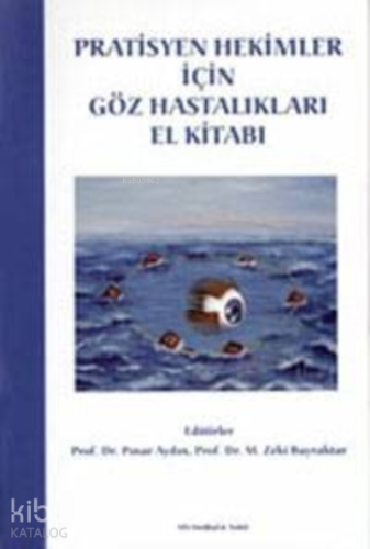 Pratisyen Hekimler İçin Göz Hastalıkları El Kitabı | Zeki Bayraktar | 