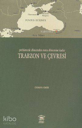 Prehistorik Dönemden Roma Dönemine Kadar Trabzon ve Çevresi