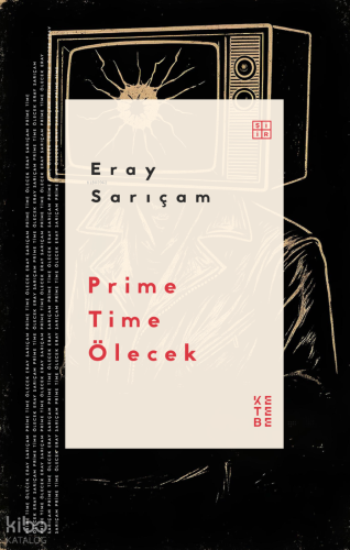 Prime Time Ölecek | Eray Sarıçam | Ketebe Yayınları