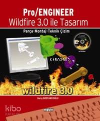 Pro/Engineer Wildfire 3.0 İle Tasarım; Parça, Montaj, Teknik Çizim