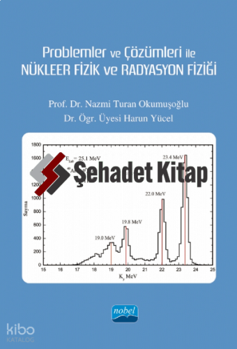 Problemler ve Çözümleri ile Nükleer Fizik Ve Radrasyon Fiziği