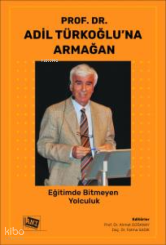 Prof. Dr. Adil Türkoğlu’na Armağan: Eğitimde Bitmeyen Yolculuk | Ahmet