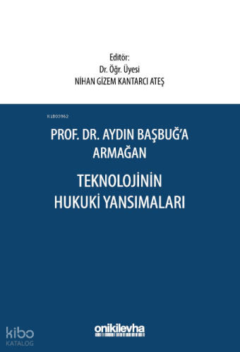 Prof. Dr. Aydın Başbuğ'a Armağan Teknolojinin Hukuki Yansımaları