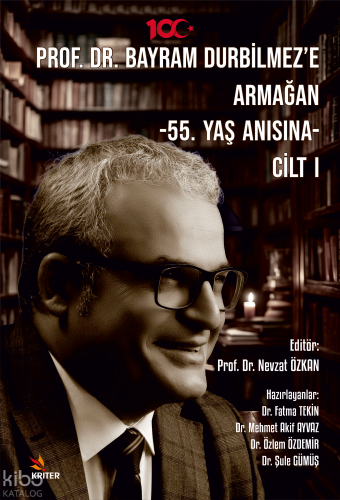 Prof. Dr. Bayram Durbilmez’e Armağan ;55. Yaş Anısına- Cilt I