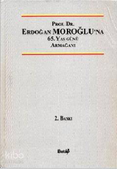 Prof. Dr. Erdoğan Moroğlu'na 65. Yaş Günü Armağanı