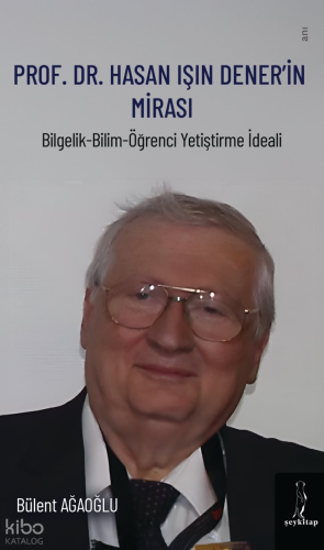 Prof. Dr. Hasan Işın Dener'in Mirası ;Bilgelik - Bilim - Öğrenci Yetiş