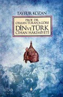 Prof. Dr.Osman Turan'a Göre Din ve Türk Cihan Hakimiyeti