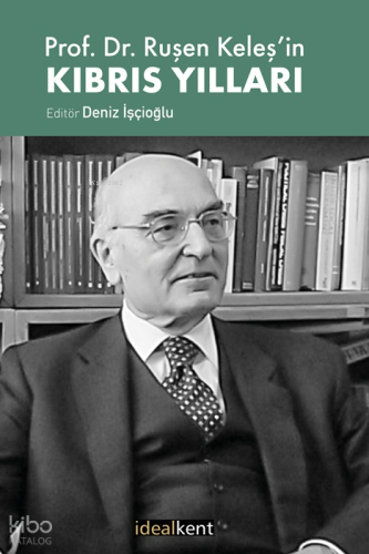 Prof. Dr. Ruşen Keleş'in Kıbrıs Yılları