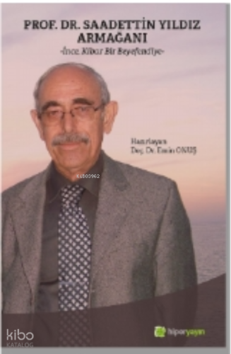 Prof. Dr. Saadettin Yıldız Armağanı “İnce, Kibar Bir Beyefendiye”