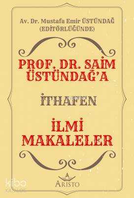 Prof. Dr. Saim Üstündağ'a İthafen İlmi Makaleler | Mustafa Emir Üstünd