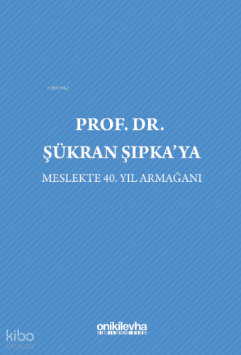 Prof. Dr. Şükran Şıpka'ya;Meslekte 40. Yıl Armağanı