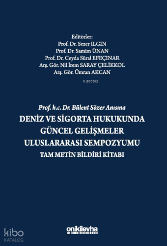 Prof. H.C. Dr. Bülent Sözer Anısına Deniz ve Sigorta Hukukunda Güncel Gelişmeler Uluslararası Sempozyumu Tam Metin Bildiri Kitabı