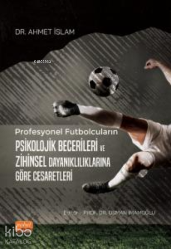 Profesyonel Futbolcuların Psikolojik Becerileri ve Zihinsel Dayanıklılıklarına Göre Cesaretleri