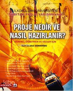 Proje Nedir ve Nasıl Hazırlanır?; Öğrenci, Öğretmen ve Veliler İçin | 