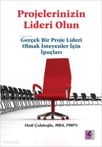 Projelerinizin Lideri Olun; Gerçek Bir Proje Lideri Olmak İsteyenler İçin İpuçları