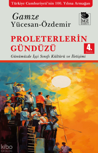 Proleterlerin Gündüzü;Günümüzde İşçi Sınıfı Kültürü ve İletişimi