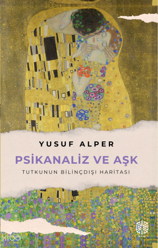 Psikanaliz ve Aşk;Tutkunun Bilinçdışı Haritası | Yusuf Alper | Mask Ya