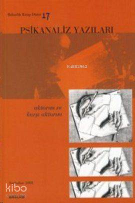 Psikanaliz Yazıları 17; Aktarımı ve Karşı Aktarımı