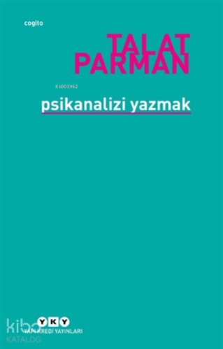 Psikanalizi Yazmak | Talat Parman | Yapı Kredi Yayınları ( YKY )